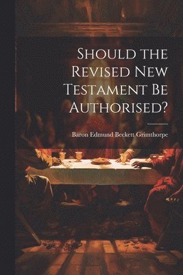 Should the Revised New Testament Be Authorised? 1