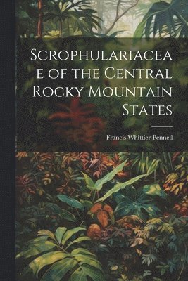 Scrophulariaceae of the Central Rocky Mountain States 1