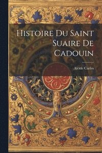 bokomslag Histoire Du Saint Suaire De Cadouin