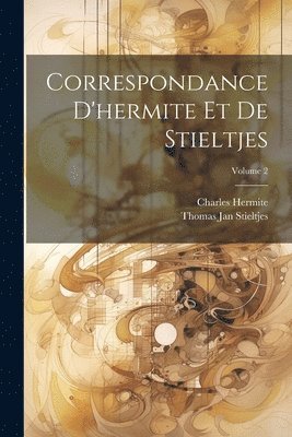 Correspondance D'hermite Et De Stieltjes; Volume 2 1