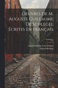 bokomslag Oeuvres De M. Auguste Guillaume De Schlegel crites En Franais; Volume 1