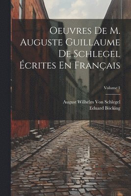bokomslag Oeuvres De M. Auguste Guillaume De Schlegel Écrites En Français; Volume 1