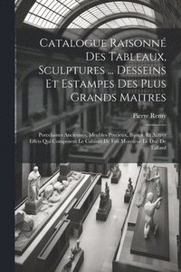 bokomslag Catalogue Raisonn Des Tableaux, Sculptures ... Desseins Et Estampes Des Plus Grands Maitres