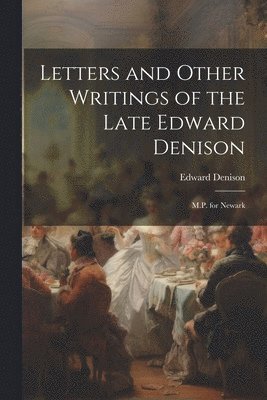 Edward Denison - Letters and Other Writings of the Late Edward Denison, Häftad