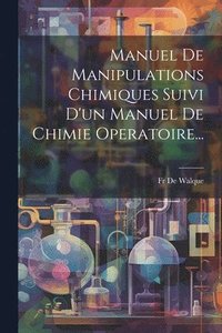 bokomslag Manuel De Manipulations Chimiques Suivi D'un Manuel De Chimie Operatoire...