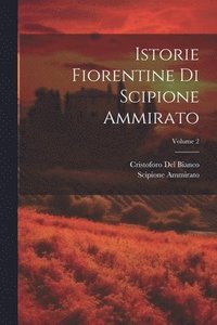 bokomslag Istorie Fiorentine Di Scipione Ammirato; Volume 2