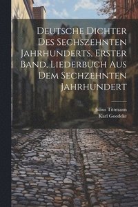 bokomslag Deutsche Dichter des Sechszehnten Jahrhunderts, erster Band, Liederbuch Aus Dem Sechzehnten Jahrhundert