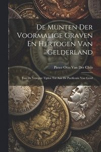bokomslag De Munten Der Voormalige Graven En Hertogen Van Gelderland