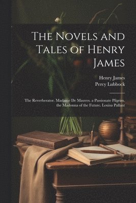 bokomslag The Novels and Tales of Henry James