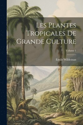 bokomslag Les Plantes Tropicales De Grande Culture; Volume 1