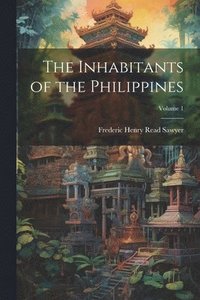 bokomslag Inhabitants of the Philippines; Volume 1