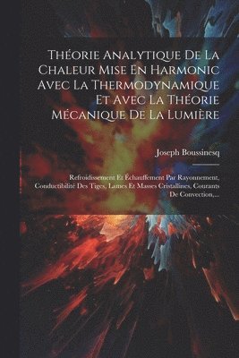 Thorie Analytique De La Chaleur Mise En Harmonic Avec La Thermodynamique Et Avec La Thorie Mcanique De La Lumire 1