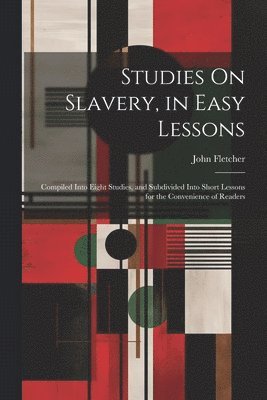 bokomslag Studies On Slavery, in Easy Lessons