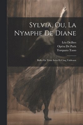 Torquato Tasso, Léo Delibes, Opéra de Paris, Opéra Delibes, Léo - Sylvia, Ou, La Nymphe De Diane, Häftad