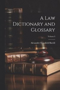 bokomslag A Law Dictionary and Glossary; Volume I