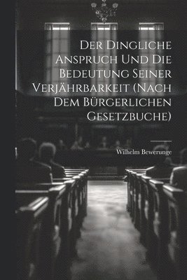 bokomslag Dingliche Anspruch Und Die Bedeutung Seiner Verjährbarkeit (Nach Dem Bürgerlichen Gesetzbuche)