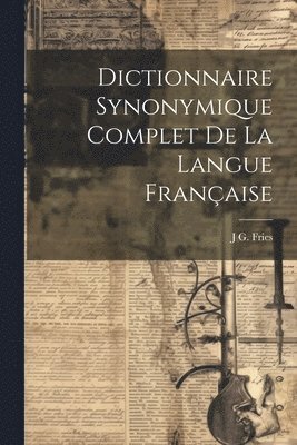 bokomslag Dictionnaire Synonymique Complet De La Langue Franaise