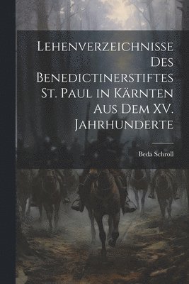 bokomslag Lehenverzeichnisse des Benedictinerstiftes St. Paul in Krnten aus dem XV. Jahrhunderte