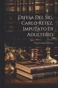 bokomslag Difesa Del Sig. Carlo Retez, Imputato Di Adulterio
