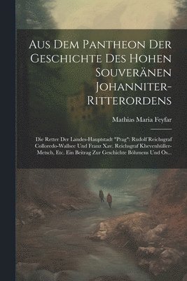 Aus Dem Pantheon Der Geschichte Des Hohen Souvernen Johanniter-Ritterordens 1