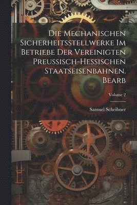 bokomslag Mechanischen Sicherheitsstellwerke Im Betriebe Der Vereinigten Preussisch-Hessischen Staatseisenbahnen. Bearb; Volume 2