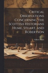 bokomslag Critical Observations Concerning the Scottish Historians Hume, Stuart, and Robertson