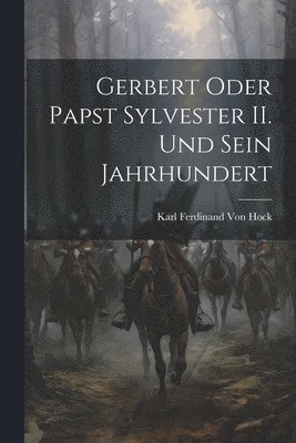 bokomslag Gerbert oder Papst Sylvester II. und sein Jahrhundert