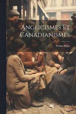 bokomslag Anglicismes Et Canadianismes