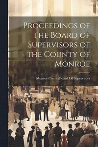 bokomslag Proceedings of the Board of Supervisors of the County of Monroe