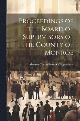 Proceedings of the Board of Supervisors of the County of Monroe 1