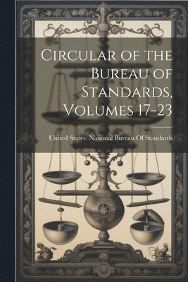 Circular of the Bureau of Standards, Volumes 17-23 1