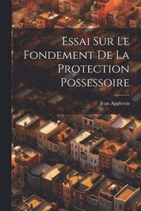 bokomslag Essai Sur Le Fondement De La Protection Possessoire