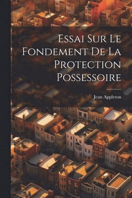 bokomslag Essai Sur Le Fondement De La Protection Possessoire