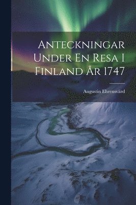 bokomslag Anteckningar Under En Resa I Finland r 1747