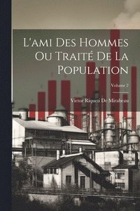 bokomslag L'ami Des Hommes Ou Trait De La Population; Volume 2