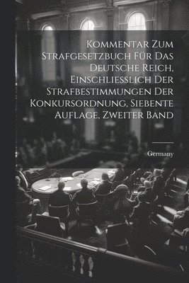 bokomslag Kommentar zum Strafgesetzbuch fr das Deutsche Reich, Einschliesslich der Strafbestimmungen Der Konkursordnung, siebente Auflage, zweiter Band