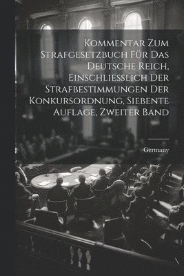 bokomslag Kommentar zum Strafgesetzbuch für das Deutsche Reich, Einschliesslich der Strafbestimmungen Der Konkursordnung, siebente Auflage, zweiter Band