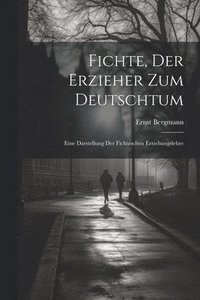 bokomslag Fichte, Der Erzieher Zum Deutschtum