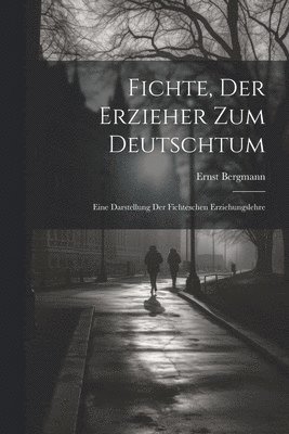 Fichte, Der Erzieher Zum Deutschtum