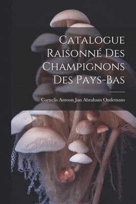 Catalogue Raisonn Des Champignons Des Pays-Bas 1