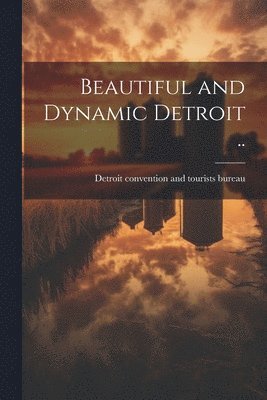 bokomslag Beautiful and Dynamic Detroit ..