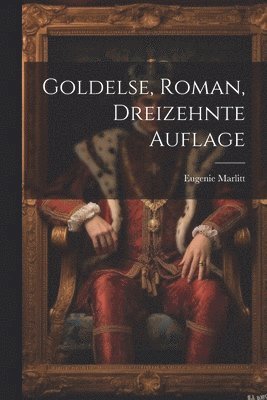 Goldelse, Roman, Dreizehnte Auflage 1