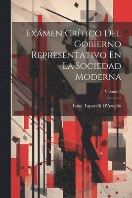 bokomslag Exmen Crtico Del Gobierno Representativo En La Sociedad Moderna; Volume 2