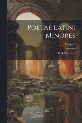 bokomslag Poetae Latini Minores; Volume 5