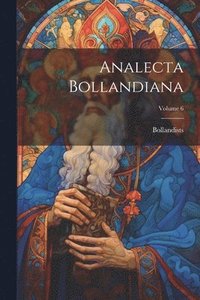 bokomslag Analecta Bollandiana; Volume 6
