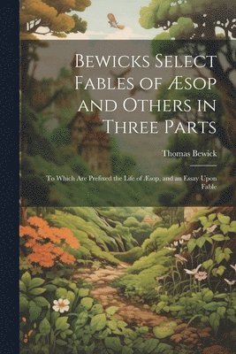 bokomslag Bewicks Select Fables of sop and Others in Three Parts