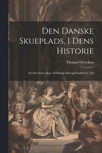 bokomslag Den Danske Skueplads, I Dens Historie