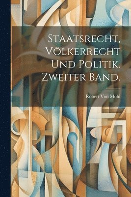 bokomslag Staatsrecht, Vlkerrecht und Politik. Zweiter Band.