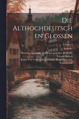 Die Althochdeutschen Glossen; Volume 4 1
