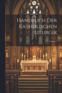 bokomslag Handbuch Der Katholischen Liturgik; Volume 2